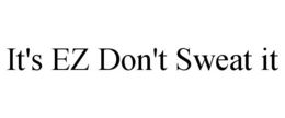 IT'S EZ DON'T SWEAT IT trademark