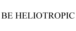 BE HELIOTROPIC trademark