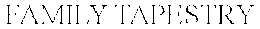 FAMILY TAPESTRY trademark