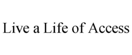 LIVE A LIFE OF ACCESS trademark