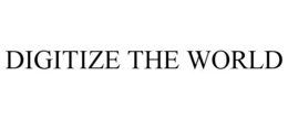 DIGITIZE THE WORLD trademark