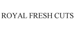 ROYAL FRESH CUTS trademark