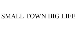 SMALL TOWN BIG LIFE trademark