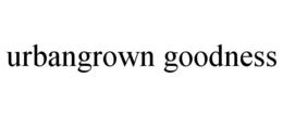 URBANGROWN GOODNESS trademark