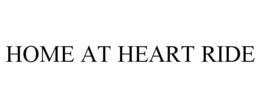 HOME AT HEART RIDE trademark