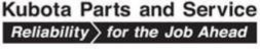 KUBOTA PARTS AND SERVICE RELIABILITY FOR THE JOB AHEAD trademark