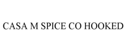 CASA M SPICE CO HOOKED trademark