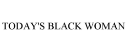TODAY'S BLACK WOMAN trademark