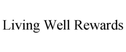 LIVING WELL REWARDS trademark