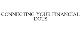CONNECTING YOUR FINANCIAL DOTS trademark