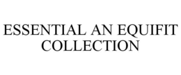 ESSENTIAL AN EQUIFIT COLLECTION trademark