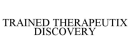 TRAINED THERAPEUTIX DISCOVERY trademark