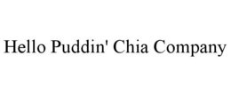 HELLO PUDDIN' CHIA COMPANY trademark