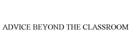 ADVICE BEYOND THE CLASSROOM trademark