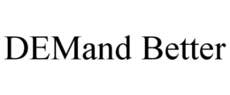 DEMAND BETTER trademark