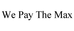 WE PAY THE MAX trademark