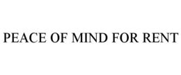 PEACE OF MIND FOR RENT trademark