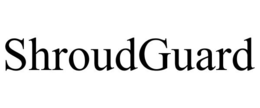 SHROUDGUARD trademark