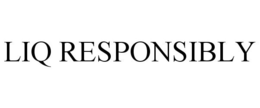 LIQ RESPONSIBLY trademark