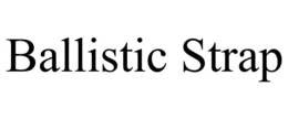 BALLISTIC STRAP trademark