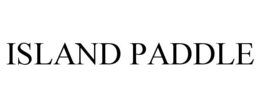 ISLAND PADDLE trademark