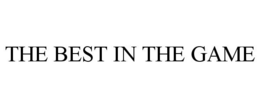 THE BEST IN THE GAME trademark