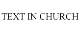 TEXT IN CHURCH trademark