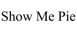 SHOW ME PIE trademark