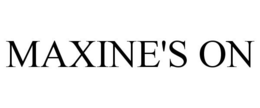 MAXINE'S ON trademark