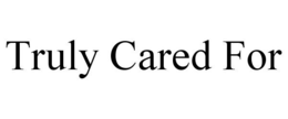 TRULY CARED FOR trademark