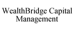 WEALTHBRIDGE CAPITAL MANAGEMENT trademark