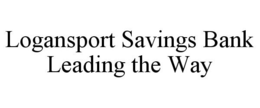 LOGANSPORT SAVINGS BANK LEADING THE WAY trademark