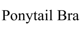 PONYTAIL BRA trademark