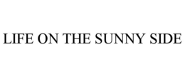 LIFE ON THE SUNNY SIDE trademark