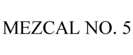MEZCAL NO. 5 trademark