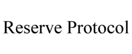 RESERVE PROTOCOL trademark