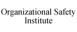 ORGANIZATIONAL SAFETY INSTITUTE trademark