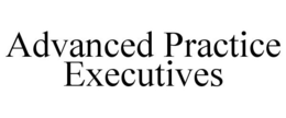 ADVANCED PRACTICE EXECUTIVES trademark