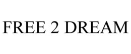 FREE 2 DREAM trademark