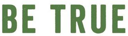 BE TRUE trademark