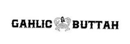 GAHLIC & BUTTAH trademark