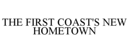 THE FIRST COAST'S NEW HOMETOWN trademark