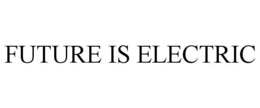 FUTURE IS ELECTRIC trademark