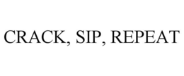 CRACK, SIP, REPEAT trademark