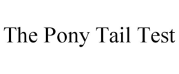 THE PONY TAIL TEST trademark