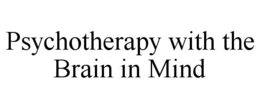 PSYCHOTHERAPY WITH THE BRAIN IN MIND trademark