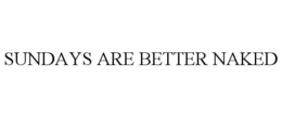 SUNDAYS ARE BETTER NAKED trademark