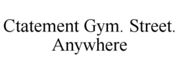 CTATEMENT GYM. STREET. ANYWHERE trademark