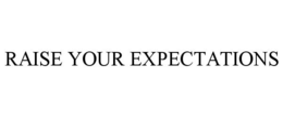 RAISE YOUR EXPECTATIONS trademark