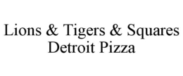 LIONS & TIGERS & SQUARES DETROIT PIZZA trademark